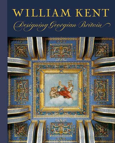 William Kent: Designing Georgian Britain (Hardback)