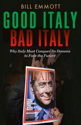 Good Italy, Bad Italy: Why Italy Must Conquer Its Demons to Face the Future (Paperback)