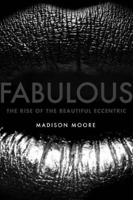 Fabulous: The Rise of the Beautiful Eccentric (Hardback)