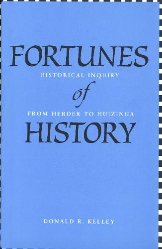 Fortunes of History: Historical Inquiry from Herder to Huizinga (Paperback)