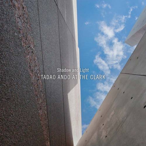 Shadow and Light: Tadao Ando at the Clark (Paperback)