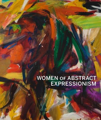 Women of Abstract Expressionism - Denver Art Museum Series    (Yale) (Hardback)