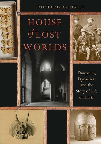 House of Lost Worlds: Dinosaurs, Dynasties, and the Story of Life on Earth (Hardback)