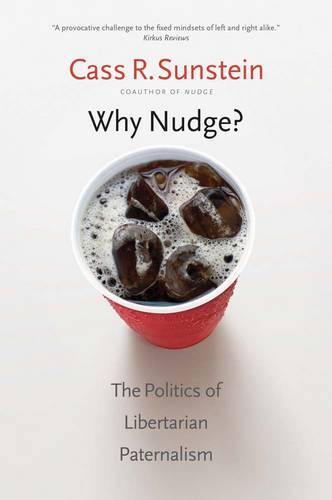 Why Nudge?: The Politics of Libertarian Paternalism - The Storrs Lectures (Paperback)