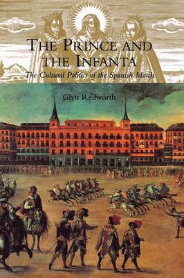 The Prince and the Infanta: The Cultural Politics of the Spanish Match (Paperback)
