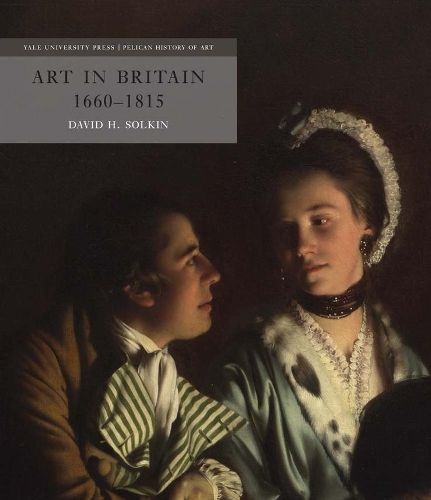 Art in Britain 1660-1815 - The Yale University Press Pelican History of Art Series (Hardback)