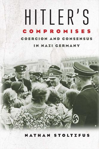 Hitler's Compromises: Coercion and Consensus in Nazi Germany (Hardback)