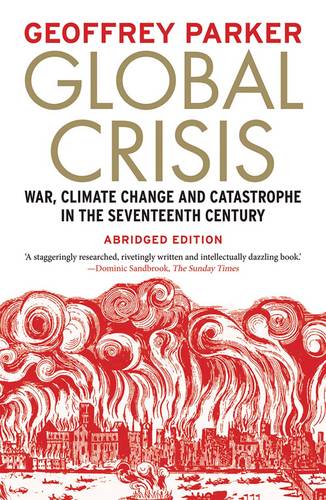 Global Crisis: War, Climate Change and Catastrophe in the Seventeenth Century - Abridged and Revised Edn (Paperback)