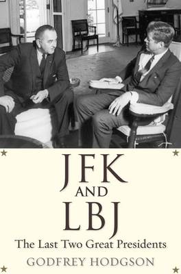 JFK and LBJ - Godfrey Hodgson