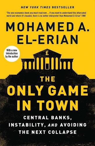 The Only Game in Town: Central Banks, Instability, and Avoiding the Next Collapse (Paperback)