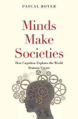 Minds Make Societies: How Cognition Explains the World Humans Create (Hardback)