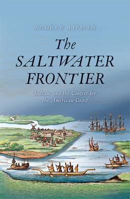 The Saltwater Frontier: Indians and the Contest for the American Coast (Paperback)