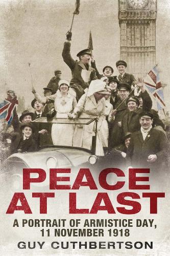Peace at Last: A Portrait of Armistice Day, 11 November 1918 (Hardback)