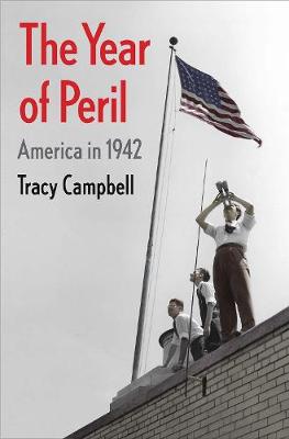 The Year of Peril: America in 1942 (Hardback)