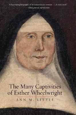 The Many Captivities of Esther Wheelwright - The Lewis Walpole Series in Eighteenth-Century Culture and History (Paperback)