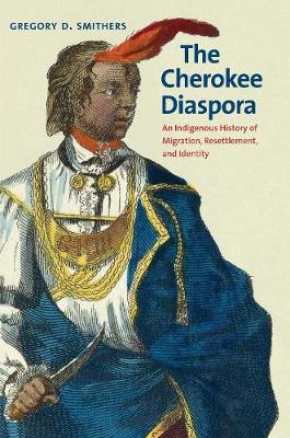 The Cherokee Diaspora: An Indigenous History of Migration, Resettlement, and Identity - The Lamar Series in Western History (Paperback)