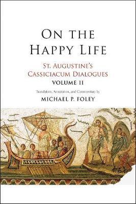 On the Happy Life: St. Augustine's Cassiciacum Dialogues, Volume 2 (Paperback)