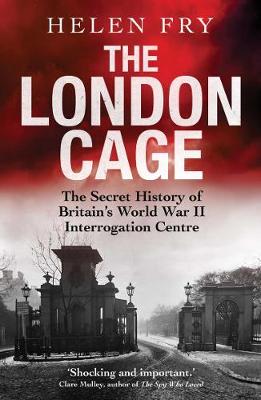 The London Cage: The Secret History of Britain's World War II Interrogation Centre (Paperback)