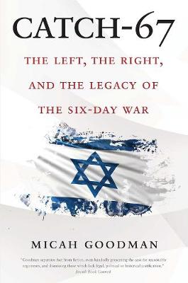 Catch-67: The Left, the Right, and the Legacy of the Six-Day War (Paperback)