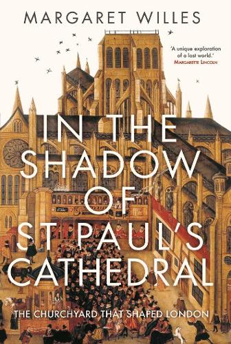 In The Shadow of St. Paul's Cathedral: The Churchyard that Shaped London (Hardback)