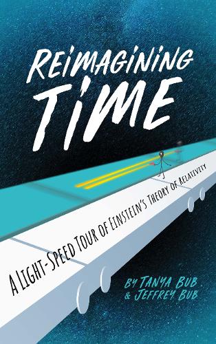 Reimagining Time: A Light-Speed Tour of Einstein's Theory of Relativity (Hardback)
