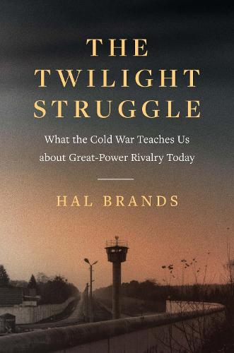 The Twilight Struggle: What the Cold War Teaches Us about Great-Power Rivalry Today (Hardback)