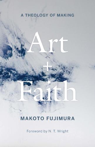 Art and Faith: A Theology of Making (Hardback)