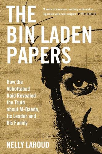 The Bin Laden Papers: How the Abbottabad Raid Revealed the Truth about al-Qaeda, Its Leader and His Family (Hardback)