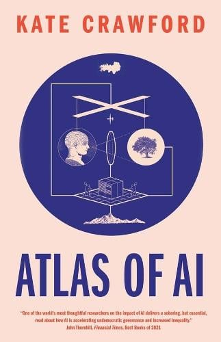Cover of Atlas of AI: Power, Politics, and the Planetary Costs of Artificial Intelligence