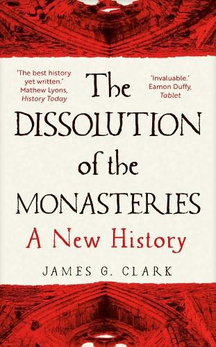 The Dissolution of the Monasteries: A New History (Paperback)