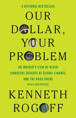 Image for Our Dollar, Your Problem: An Insider's View of Seven Turbulent Decades of Global Finance, and the Road Ahead