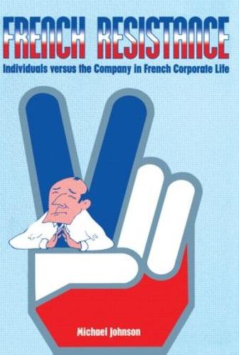 French Resistance: Individuals Versus the Company in French Corporate Life (Paperback)