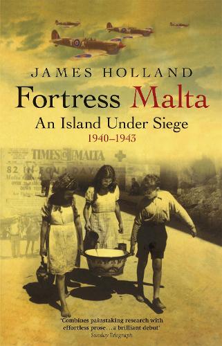 Fortress Malta: An Island Under Siege 1940-1943 - W&N Military (Paperback)
