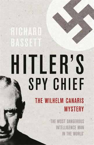 Hitler's Spy Chief - Richard Bassett