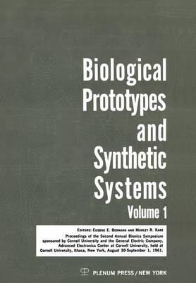 Biological Prototypes and Synthetic Systems: Volume 1 Proceedings of the Second Annual Bionics Symposium Sponsored by Cornell University and the General Electric Company, Advanced Electronics Center, Held at Cornell University, August 30-September 1, 1961 (Hardback)