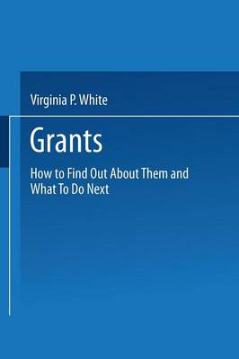 Grants: How to Find Out About Them and What To Do Next (Paperback)
