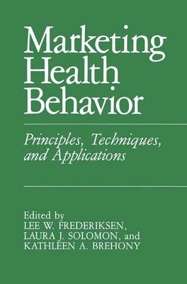Marketing Health Behavior: Principles, Techniques, and Applications (Hardback)