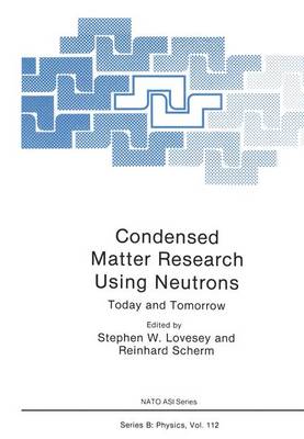 Condensed Matter Research Using Neutrons: Today and Tomorrow - NATO Science Series B 112 (Hardback)