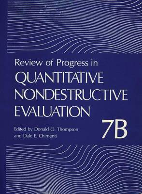 Review of Progress in Quantitative Nondestructive Evaluation: Volume 7B - Review of Progress in Quantitative Nondestructive Evaluation 7 B (Hardback)