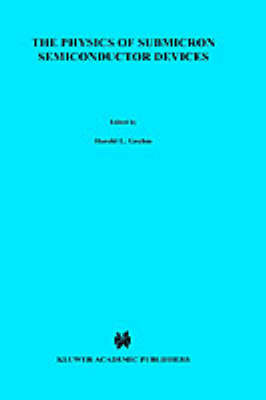 The Physics of Submicron Semiconductor Devices - NATO Science Series B 180 (Hardback)