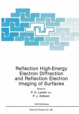 Reflection High-Energy Electron Diffraction and Reflection Electron Imaging of Surfaces - NATO Science Series B: Physics 188 (Hardback)