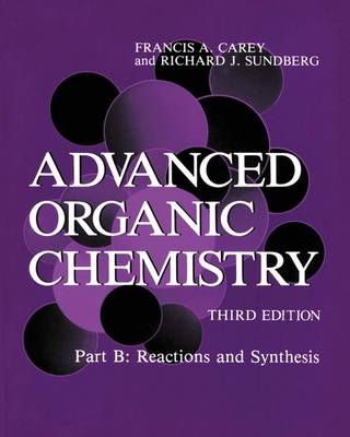 Advanced Organic Chemistry: Reactions and Synthesis Pt. B (Hardback)