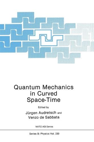 Quantum Mechanics in Curved Space-time: Workshop Proceedings - NATO Science Series B: Physics 230 (Hardback)