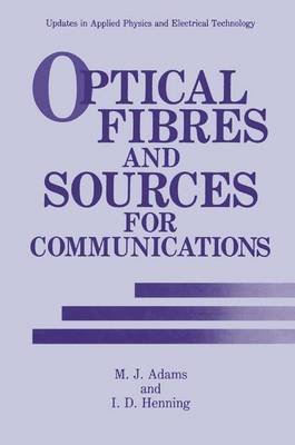 Optical Fibres and Sources for Communications - Updates in Applied Physics and Electrical Technology (Hardback)