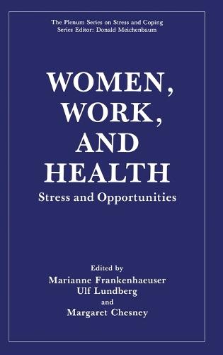 Women, Work and Health: Stress and Opportunities - Plenum Series on Stress & Coping (Hardback)