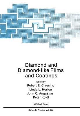 Diamond and Diamond Like Films and Coatings: International Proceedings - NATO Science Series B: Physics 266 (Hardback)