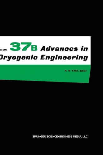 Advances in Cryogenic Engineering: Proceedings of the 1991 Cryogenic Engineering Conference Held in Huntsville, Alabama, June 11-14, 1991 v. 37 - Advances in Cryogenic Engineering (Closed) 37 (Hardback)