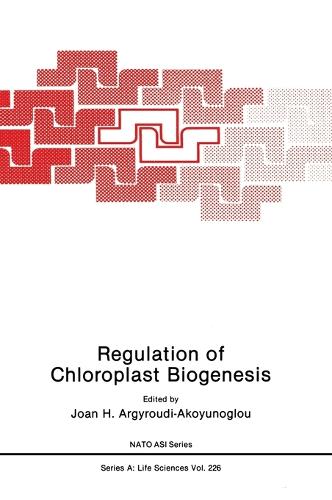 Regulation of Chloroplast Biogenesis: Proceedings of a NATO Advanced Research Workshop Held in Crete, Greece, July 28-August 3, 1991 - NATO Science Series A: Life Sciences v. 226 (Hardback)