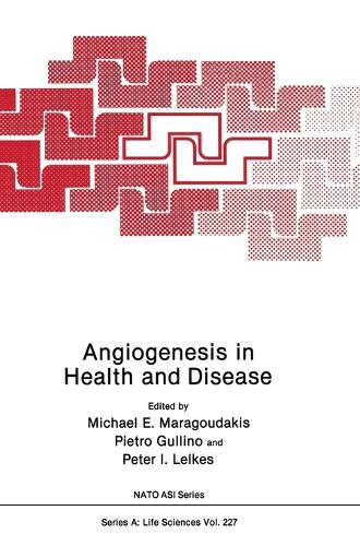 Angiogenesis in Health and Disease: Proceedings of a NATO ASI Held in Porto Hydra, Greece, June 16-27, 1991 - NATO Science Series A: Life Sciences v. 227 (Hardback)