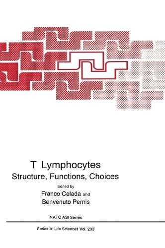 T Lymphocytes: Structure, Function, Choices - Proceedings of a NATO ASI Held in Porte Conte, Sardinia, Italy, September 15-27, 1991 - NATO Science Series A: Life Sciences v. 233 (Hardback)